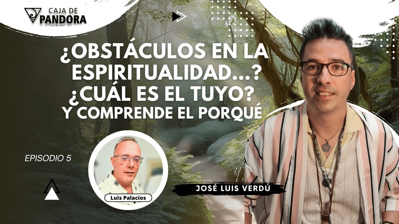 ¿Obstáculos en la espiritualidad…? ¿Cuál es el tuyo? Y comprende el porqué con José Luis Verdú