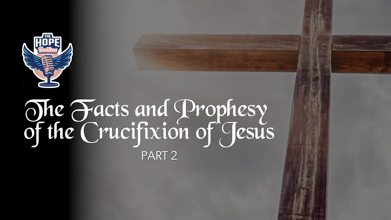 The Facts and Prophesy of the Crucifixion of Jesus - Part 2