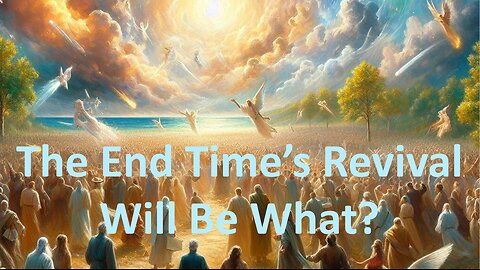 Describe The End Time's Revival?