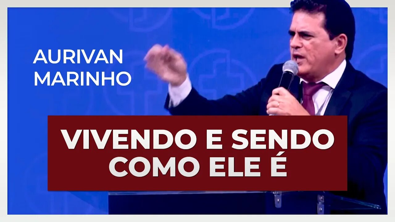 VIVENDO E SENDO COMO ELE É | Aurivan Marinho