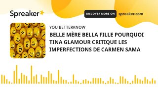 BELLE MÈRE BELLA FILLE POURQUOI TINA GLAMOUR CRITIQUE LES IMPERFECTIONS DE CARMEN SAMA