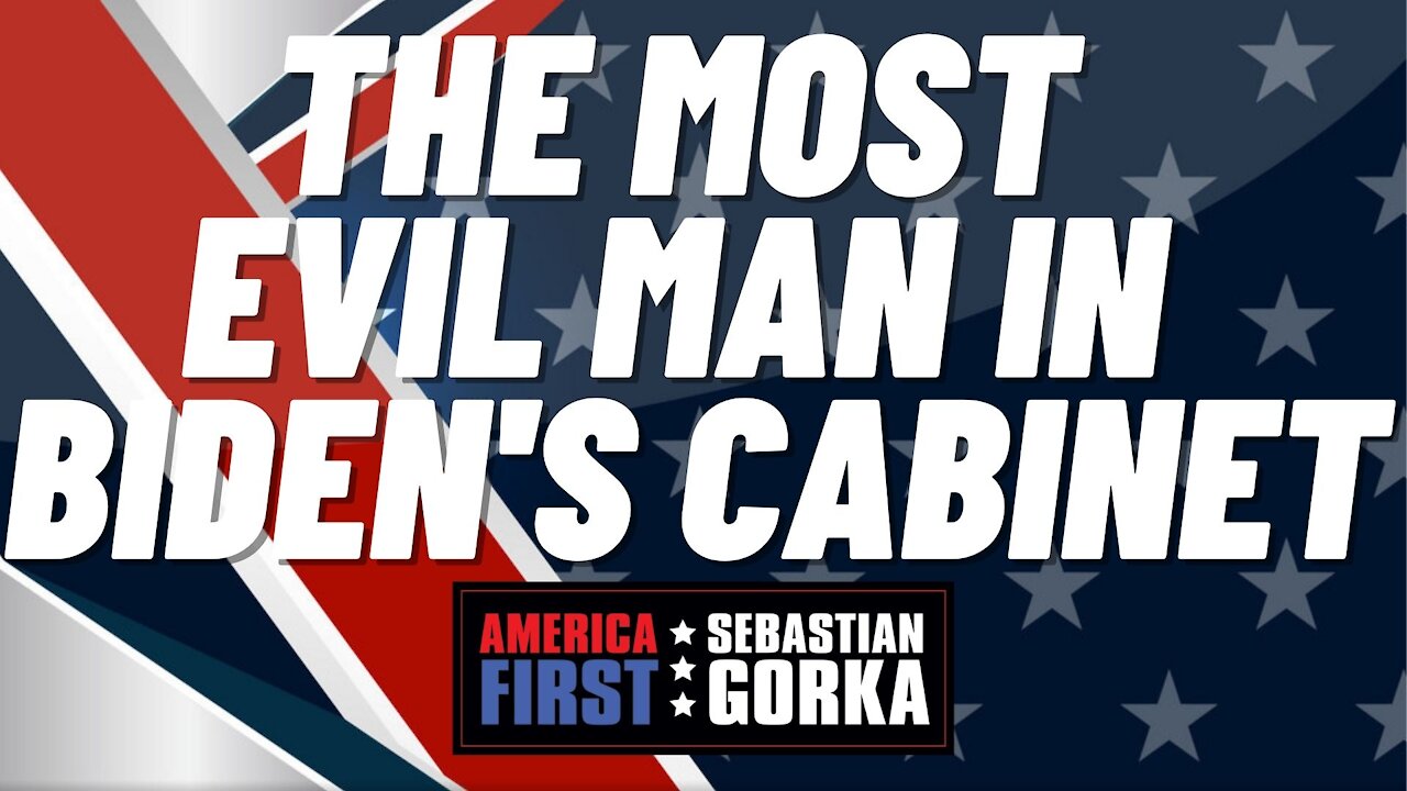 The most evil man in Biden's Cabinet. Sebastian Gorka on AMERICA First