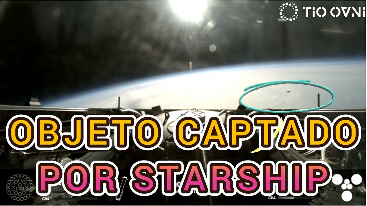 Extraño Objeto Captado por Cámara de Starship en su Cuarta Prueba de Vuelo - Ovni Starship SpaceX