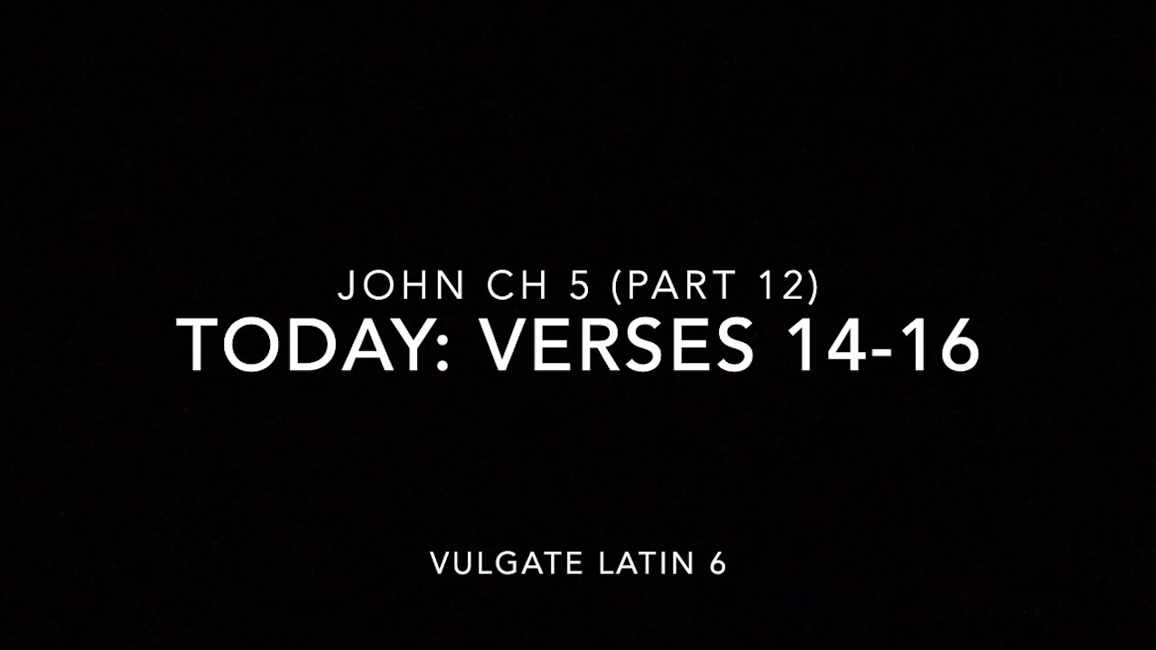 John Ch 5 Pt 12 Verses 14–16 (Vulgate 6)