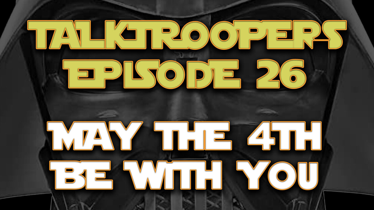 Talk Troopers Episode 26