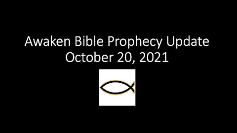 Awaken Bible Prophecy Update 10-20-21: Biden’s Dark Winter Is Upon Us