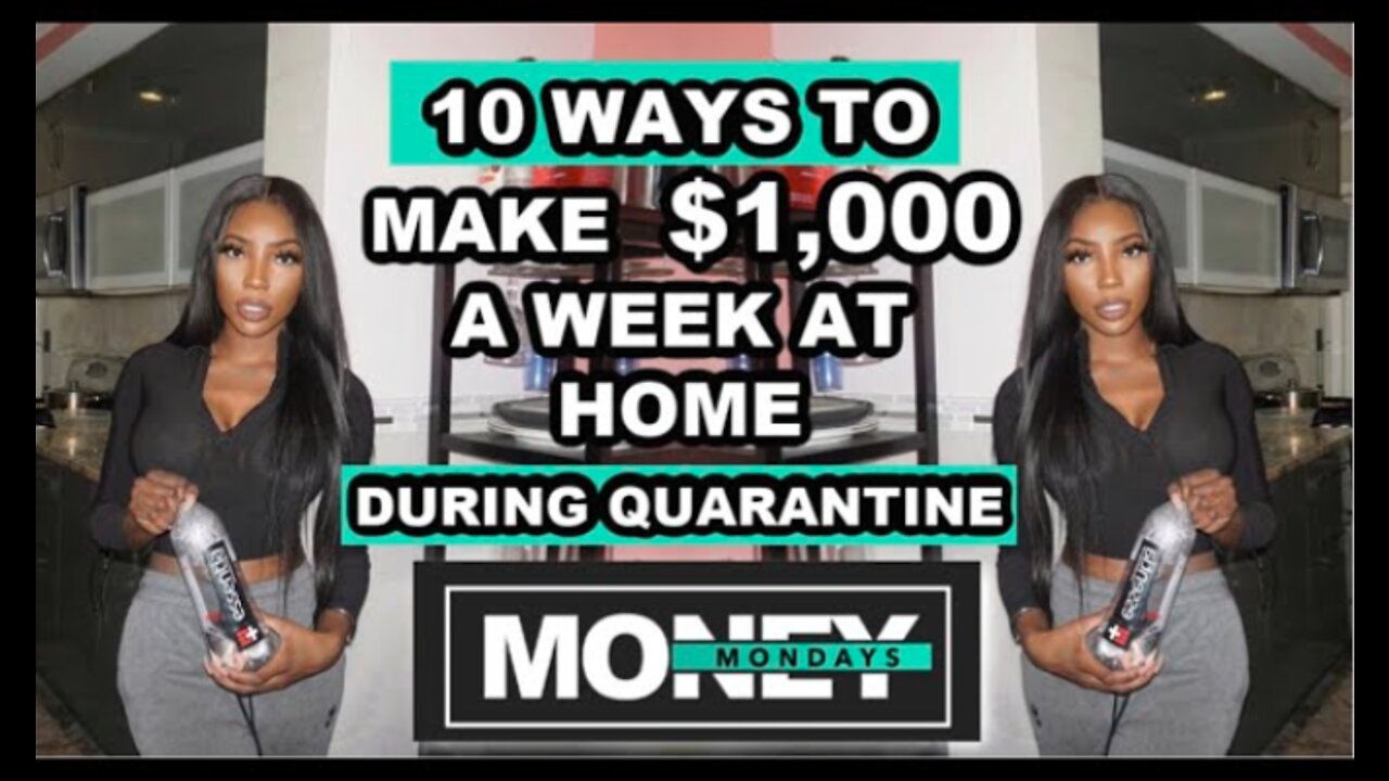 10 WAYS TO MAKE $1,000 A WEEK AT HOME | WORK FROM HOME JOBS QUARANTINE 2020 | MONEY MONDAYS