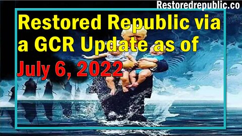 Restored Republic via a GCR Update as of July 6, 2022 - By Judy Byington