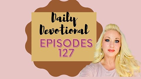 Daily devotional episode 127, Blessed Beyond Measure
