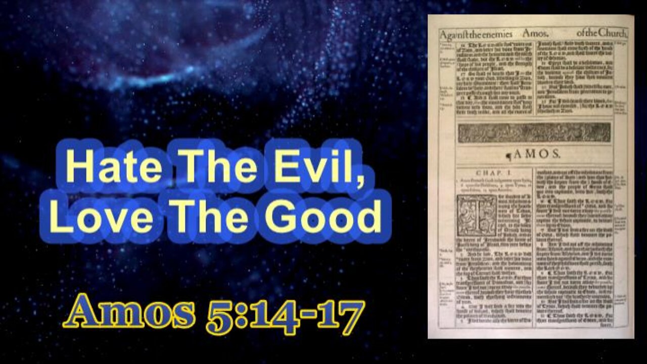 015 Hate The Evil, Love The Good (Amos 5:14-17) 1 of 2