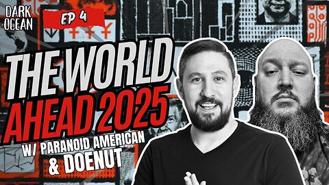 The World Ahead 2025 w/ Paranoid American & Doenut – Dark Ocean (Ep. 4)