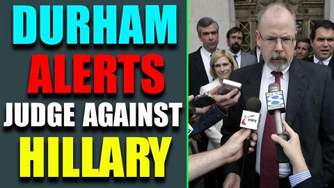 DURHAM ALERTS JUDGE TO FEDERAL RULING AGAINST HILLARY! MAY 4, 2022