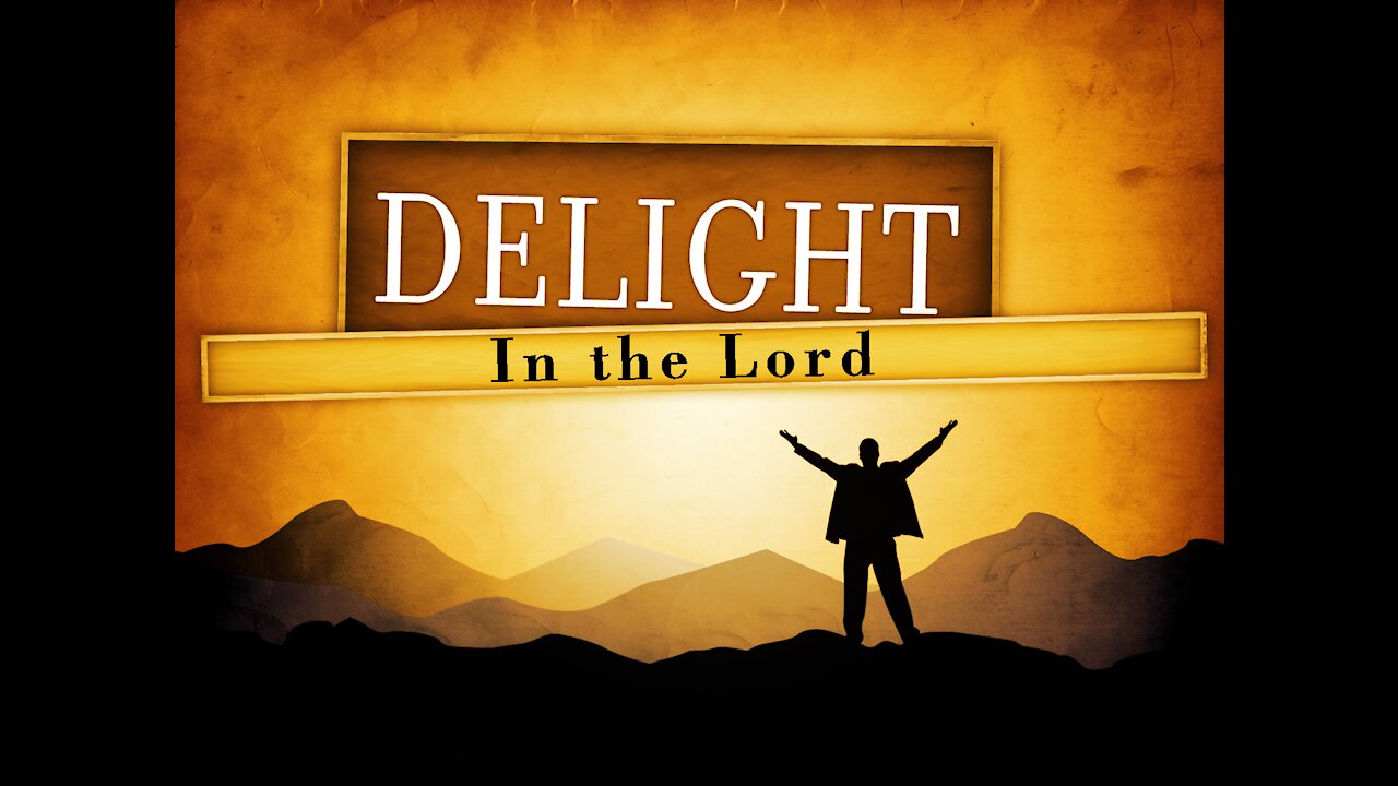 What does it mean to delight yoiurself in the Lord