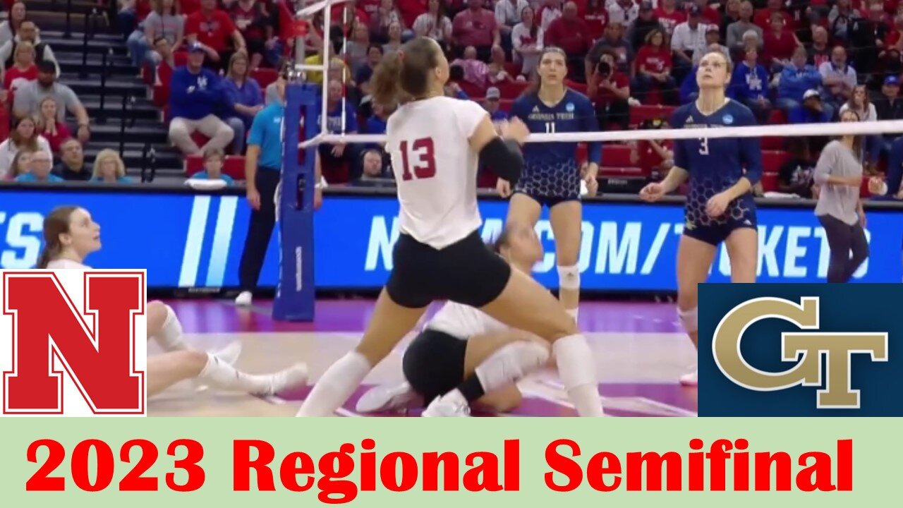 #5 Georgia Tech vs #1 Nebraska Volleyball Game Highlights, 2023 Regional Semifinal