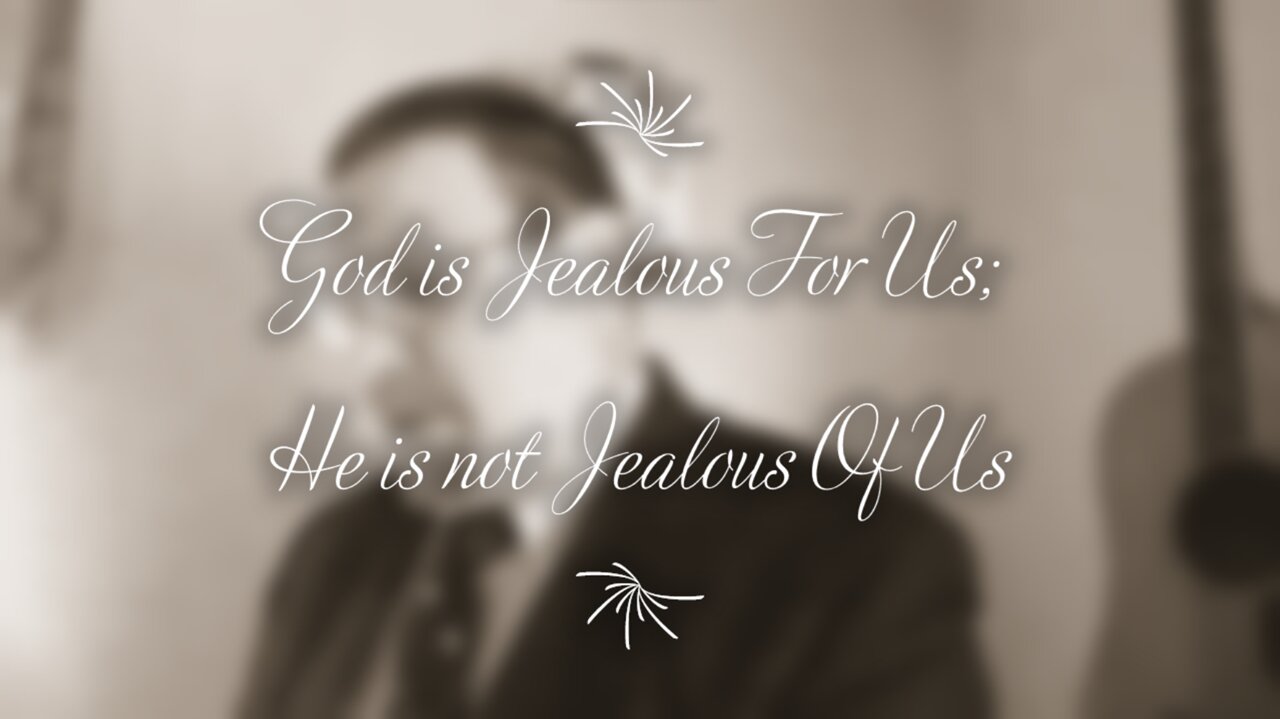 God is Jealous FOR Us; He is not Jealous OF Us