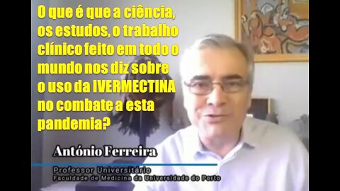 DR. ANTÓNIO FERREIRA - IVERMECTINA, ESTUDOS E PANDEMIA