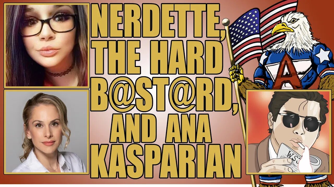 Nerdette, The Hard B@st@rd, and Ana Kasparian