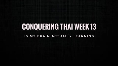 Conquering Thai Week 13: Is my brain actually learning