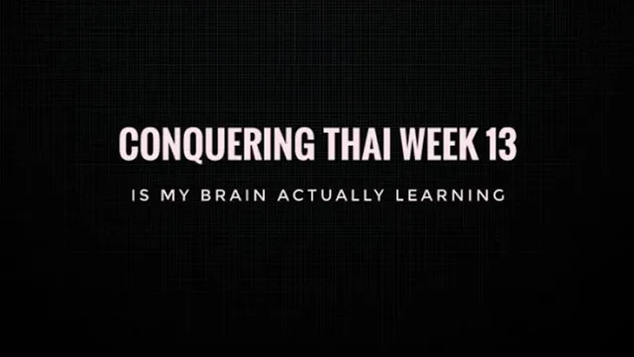 Conquering Thai Week 13: Is my brain actually learning