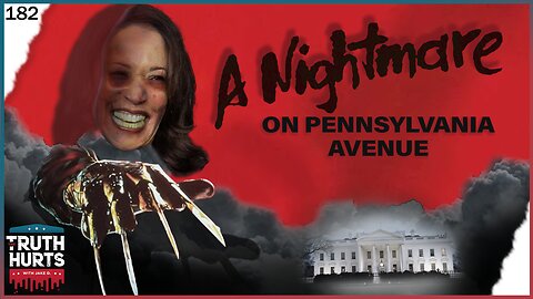 Truth Hurts #182 - Nightmare on Pennsylvania Avenue