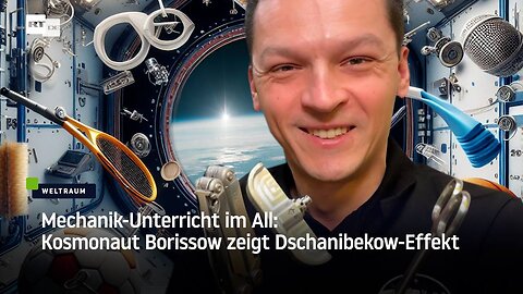 Mechanik-Unterricht im All: Kosmonaut Borissow zeigt Dschanibekow-Effekt