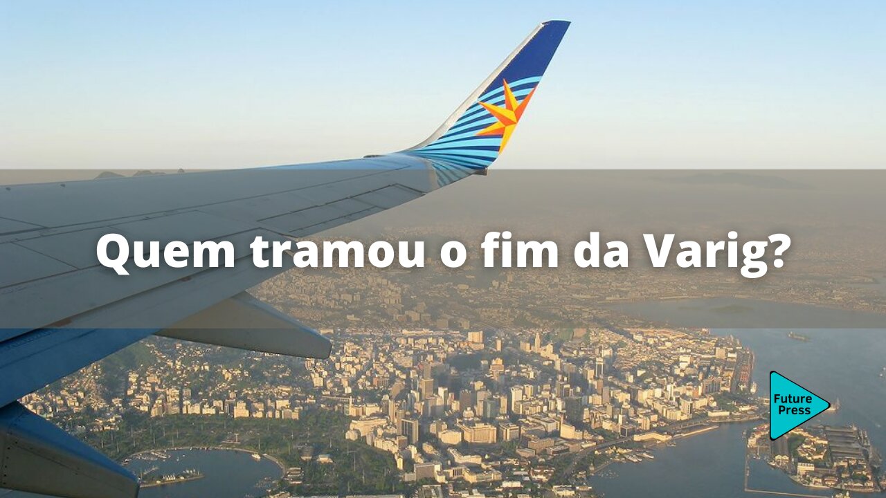 Quem tramou o fim da Varig?
