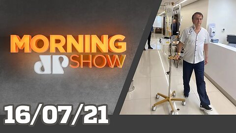BOLSONARO MELHORA / FUNDÃO APROVADO - MORNING SHOW - 16/07/21