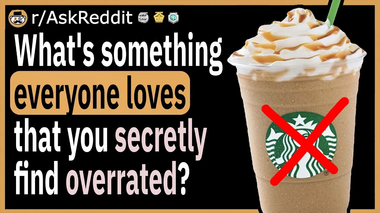What's something everyone loves that you secretly find overrated?