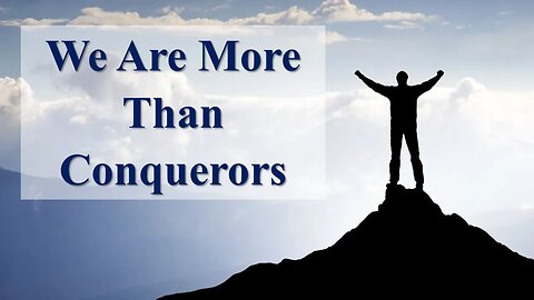 We Are More Than Conquerors