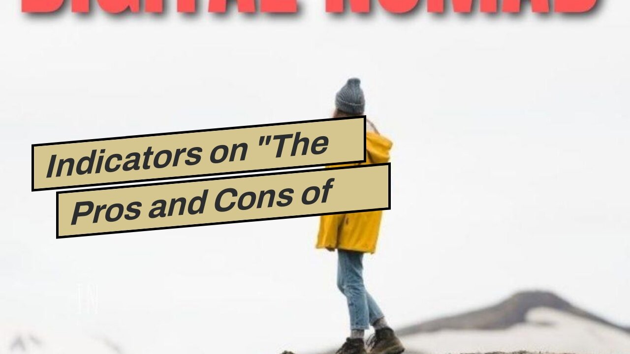 Indicators on "The Pros and Cons of Being a Nomadic Entrepreneur" You Need To Know