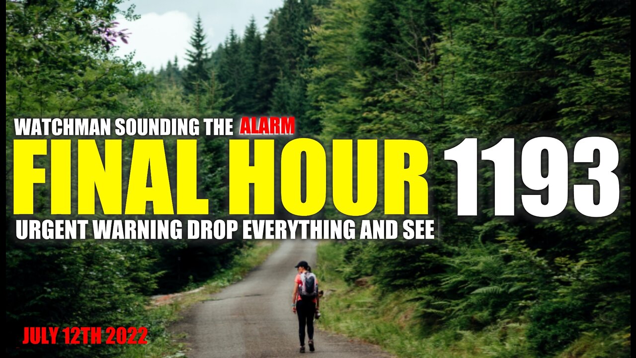 FINAL HOUR 1193 - URGENT WARNING DROP EVERYTHING AND SEE - WATCHMAN SOUNDING THE ALARM