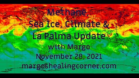 Methane, Sea Ice, Climate & La Palma Update with Margo (Nov. 28, 2021)