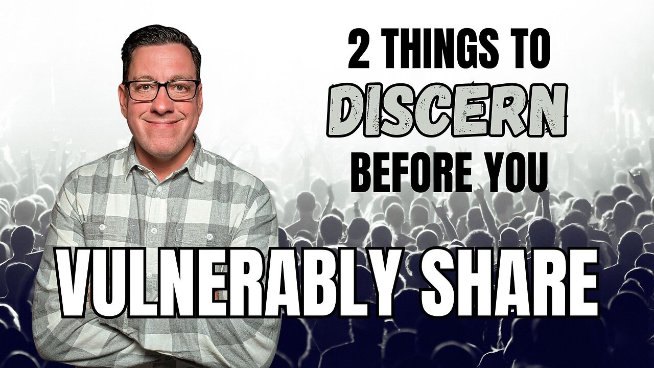 2 Things to DISCERN Before You Vulnerably Share