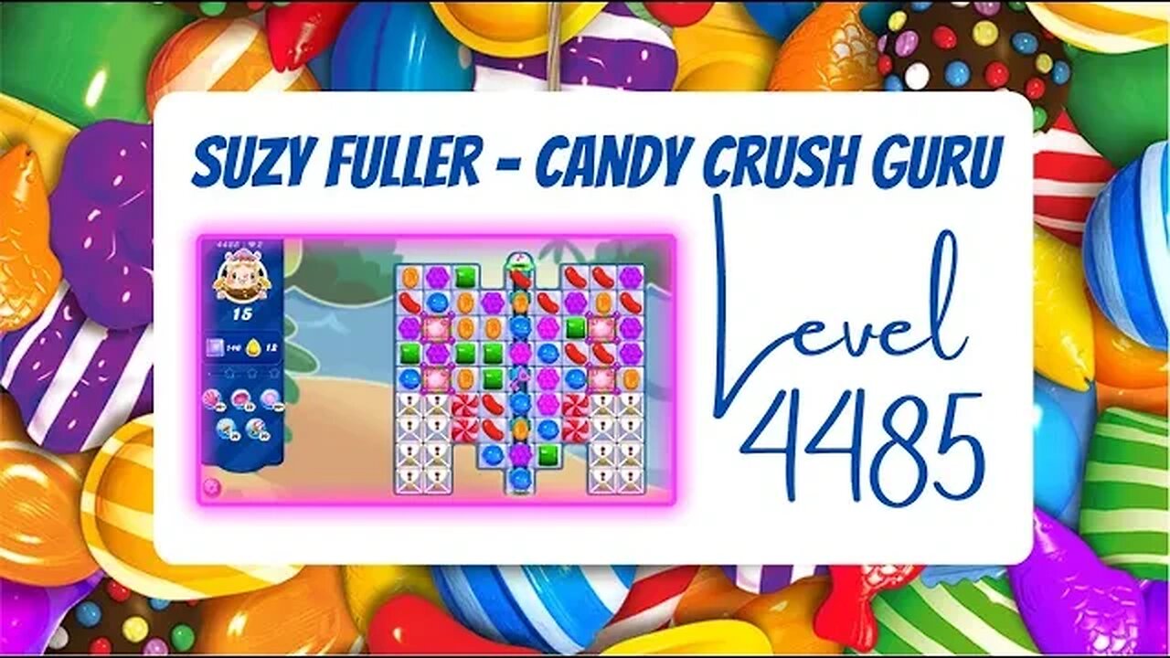 Candy Crush Level 4485 Talkthrough, 15 Moves 0 Boosters from Suzy Fuller, Your Candy Crush Guru