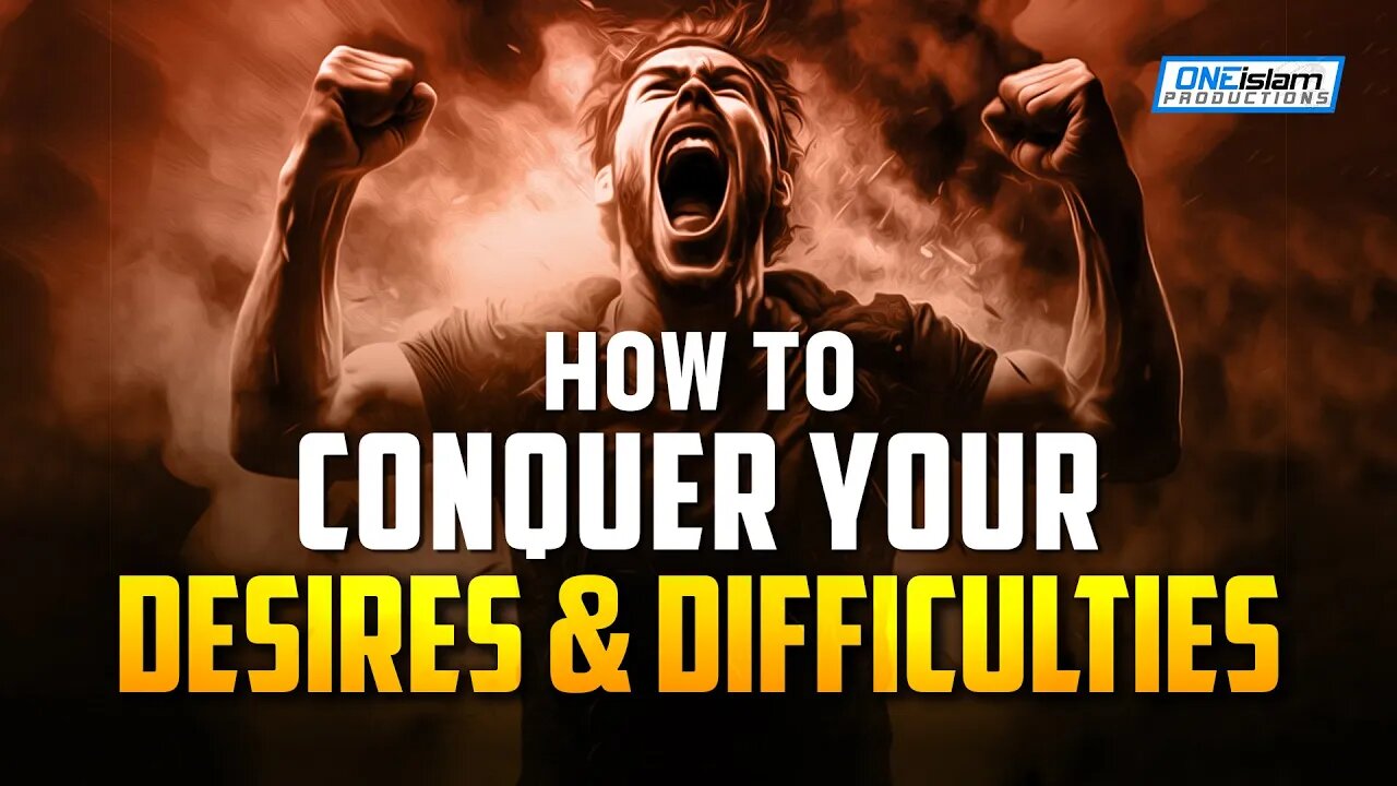 HOW TO CONQUER YOUR DESIRES AND DIFFICULTIES