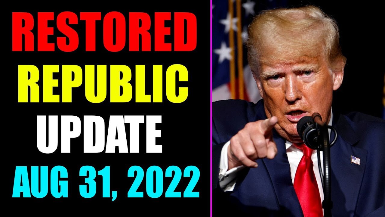 RESTORED REPUBLIC VIA A GCR UPDATE AS OF AUG 31, 2022 - TRUMP NEWS