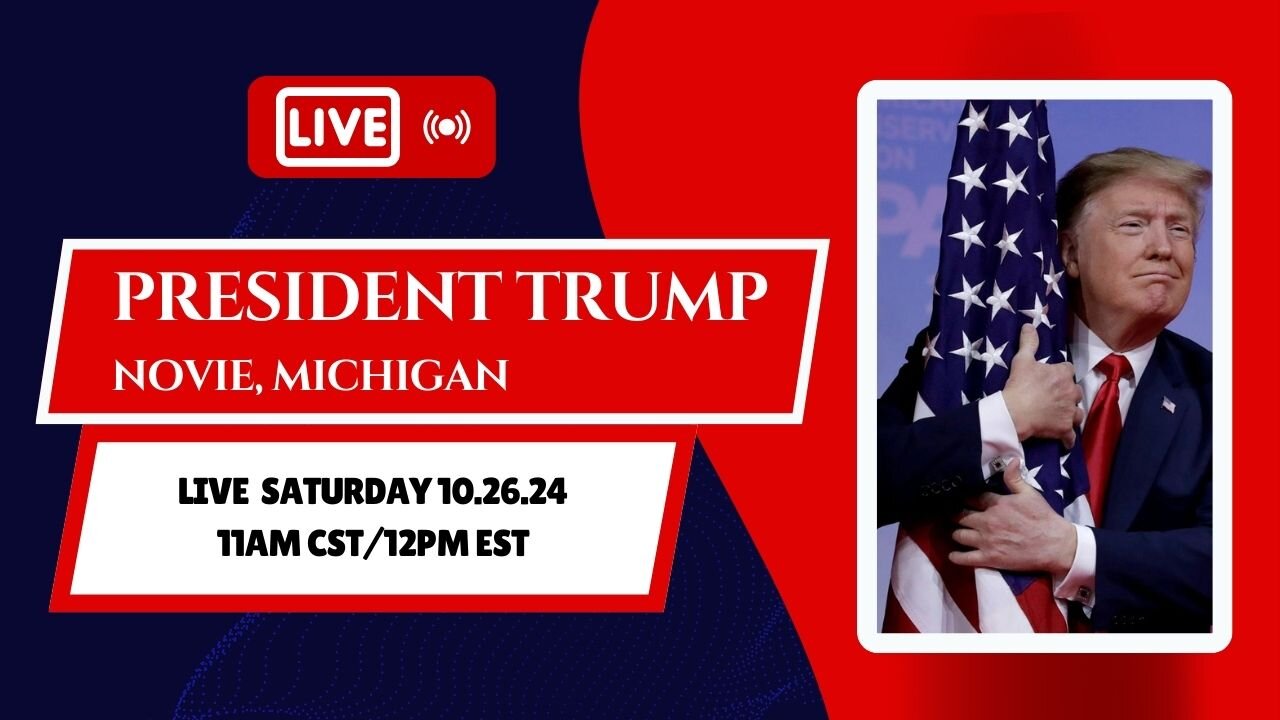 TRUMP LIVE FROM NOVIE, MI SAT 10.26 11AM CST/12PM EST