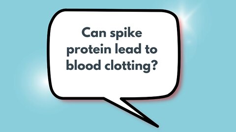 Can spike protein lead to blood clotting? | Weekly Webinar Q&A (April 27, 2022)