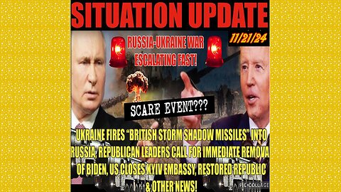 SITUATION UPDATE 11/21/24 - Russia/Ukraine Escalation,Kyve Embasy Closes,Calls For Biden Impeachment