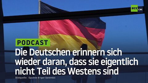 Die Deutschen erinnern sich wieder daran, dass sie eigentlich nicht Teil des Westens sind