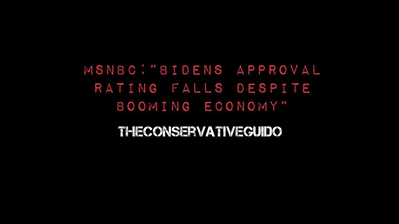 MSNBC: “Biden’s Approval Rating Falls Despite Booming Economy”