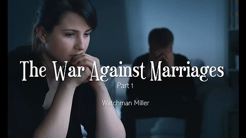 10-22-22 THE WAR ON MARRIAGE Pt.1 -AY- By Andre Miller (Watchman)