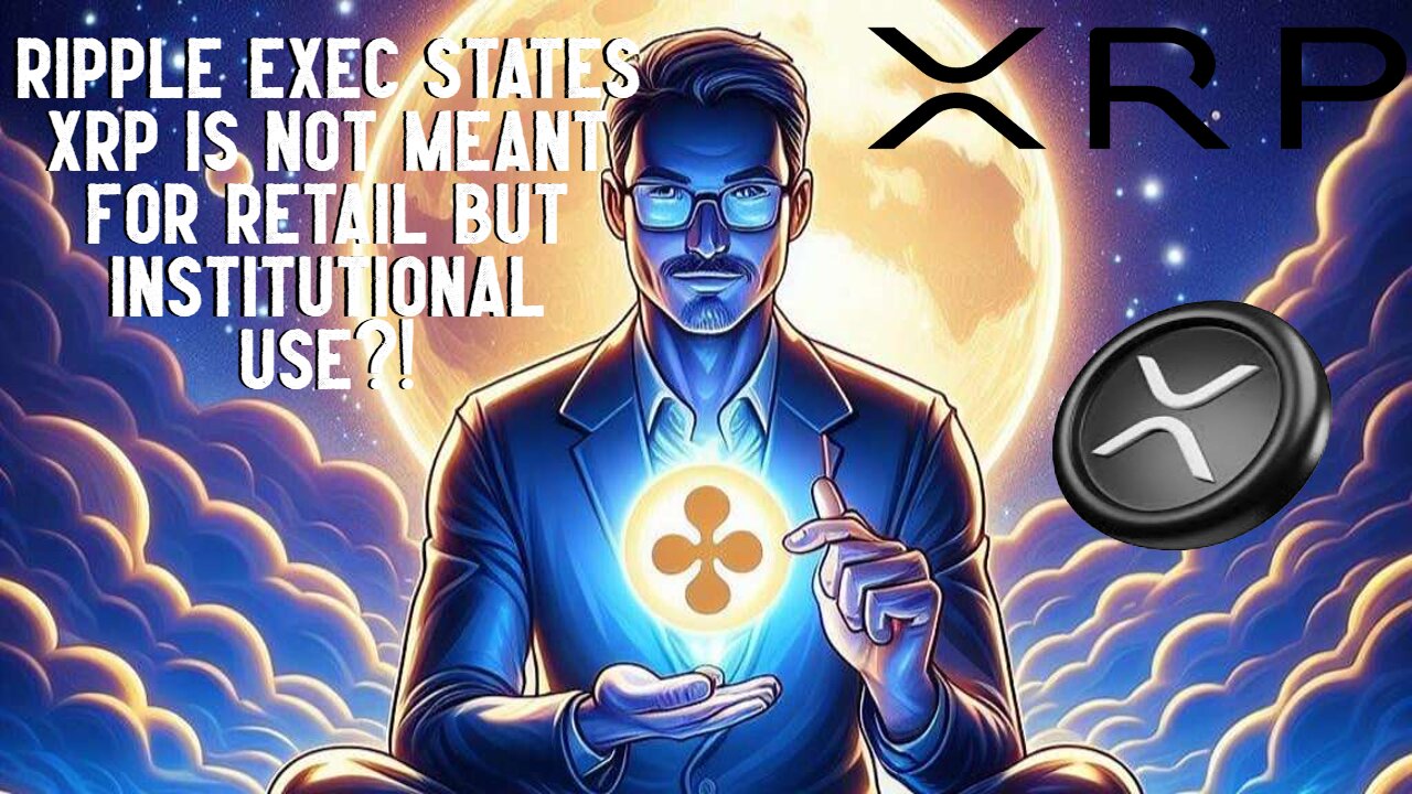 Ripple Exec States XRP IS NOT MEANT FOR RETAIL?!