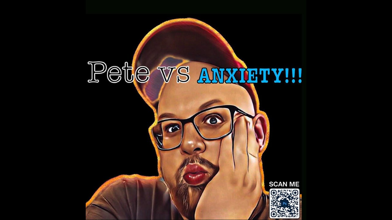 Pete Vs Anxiety