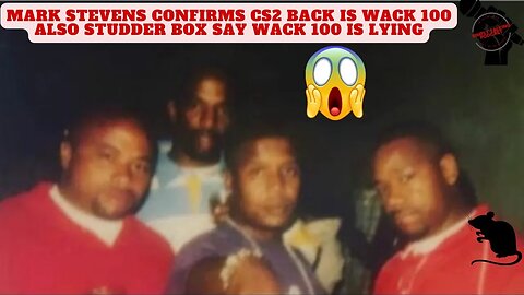 MARK STEVENS CONFIRMS CS2 BACK IS WACK 100 ALSO STUDDER BOX SAY WACK 100 IS LYING