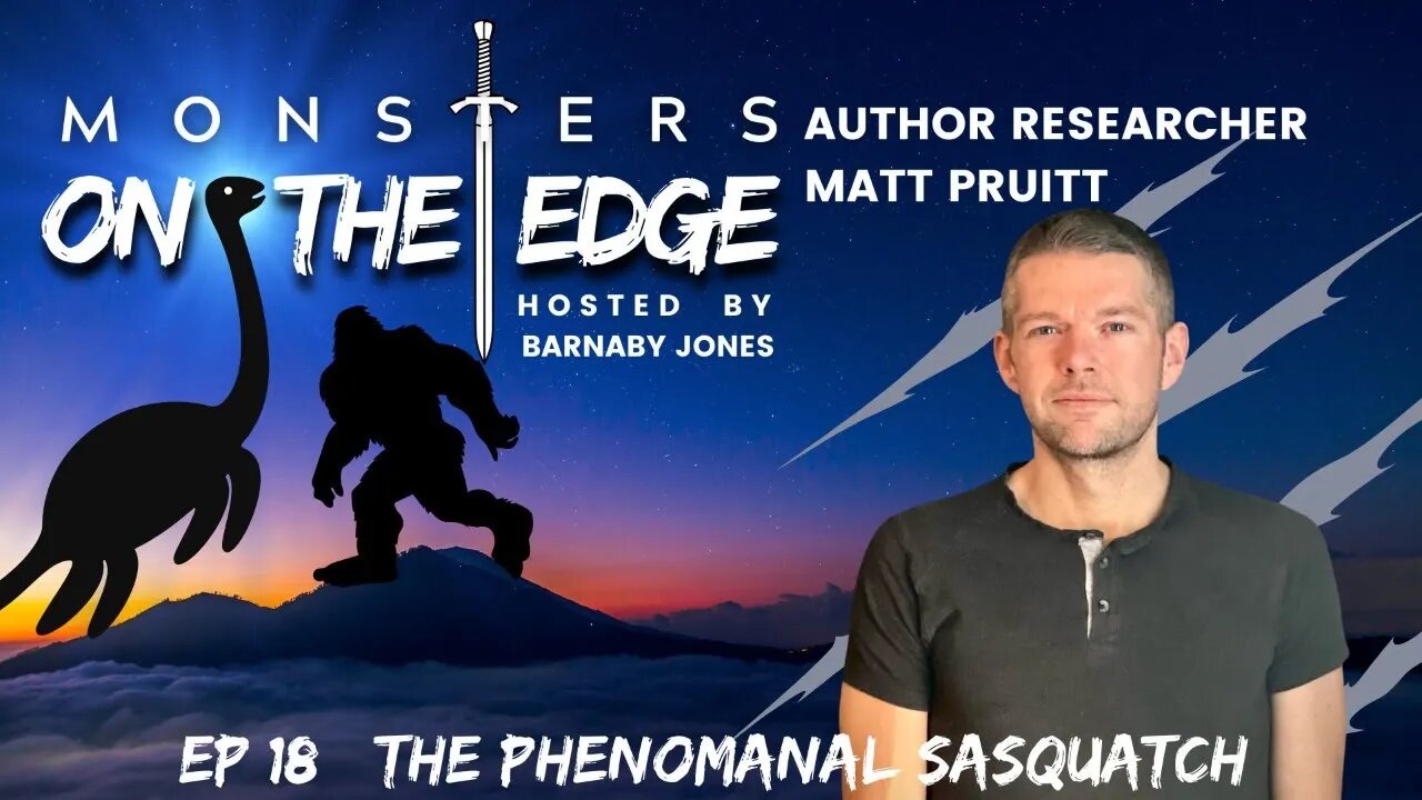 The Phenomenal Sasquatch with guest Matt Pruitt | Monsters on the Edge #18