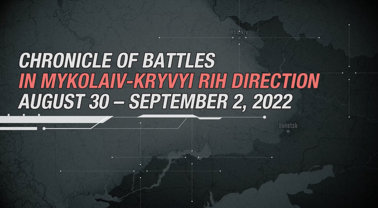 Chronicle of Battles in Mykolaiv-Kryvyi Rih Direction August 30 — September 2, 2022