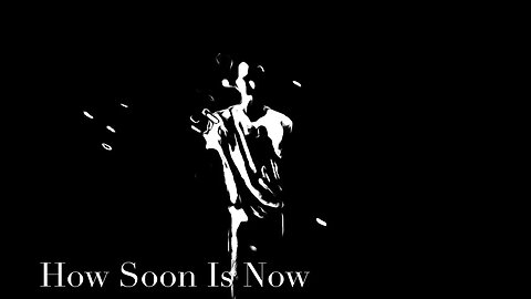 How Soon Is Now