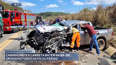 Santana do Paraíso: Caminhonete e Carreta batem na BR-381, 1 dos Motoristas ficou ferido.