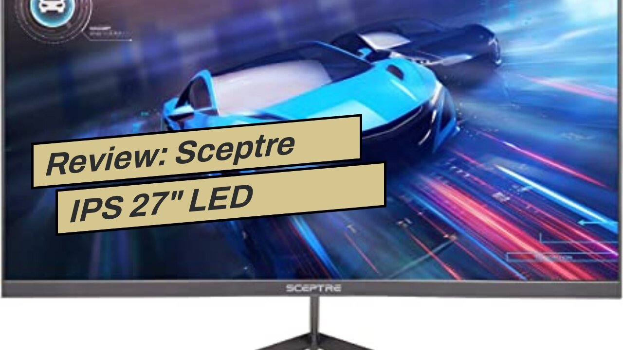 Review: Sceptre IPS 27" LED Gaming Monitor G-to-G 1ms HDMI DisplayPort up to 144Hz AMD FreeSync...